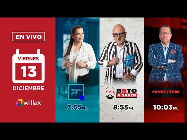 Willax en vivo - MILAGROS LEIVA ENTREVISTA - BETO A SABER - COMBUTTERS - 13/12/2024 | Willax