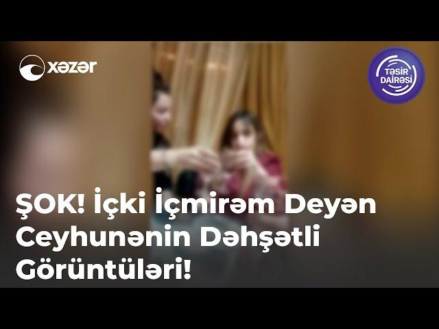 ŞOK! İçki İçmirəm Deyən Ceyhunənin Dəhşətli Görüntüləri!