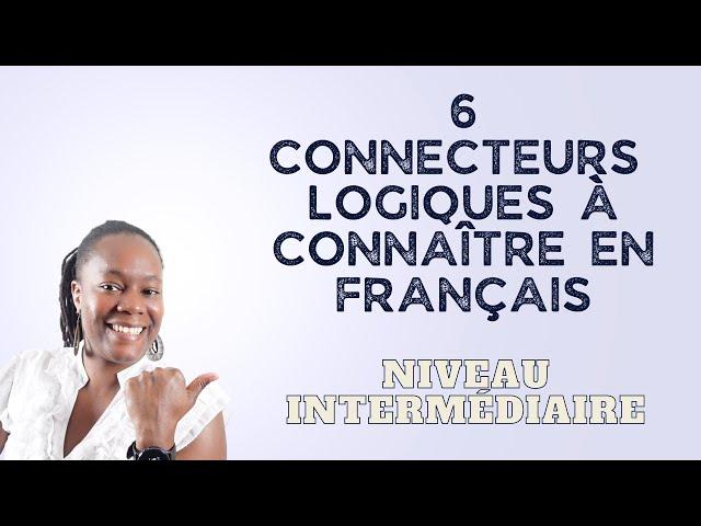 Connecteurs logiques à connaître en Français. (Niveau intermédiaire)