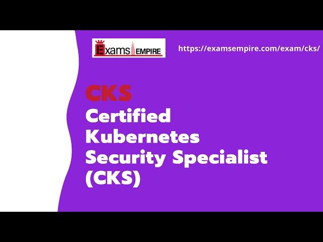 CKS Linux Foundation Certification Exam Training Guide by ExamsEmpire.com