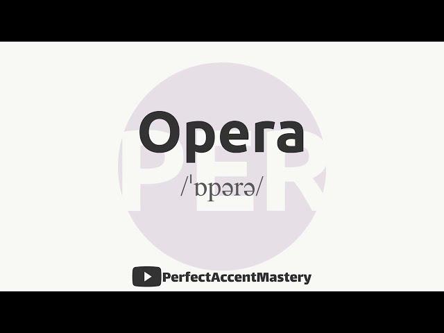 How to Pronounce OPERA | IPL | Definition | Perfect Accent Mastery