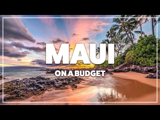 Maui on a Budget in 2024 and Beyond!