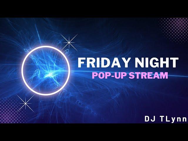 Friday Night Popup Stream DJ TLynn (5-31-2024)