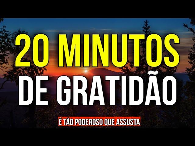 20 MINUTOS DE GRATIDÃO INTENSA COM AFIRMAÇÕES POSITIVAS