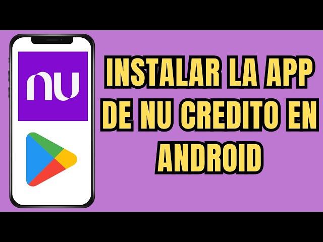 ⬇️ COMO INSTALAR LA APP DE NU CREDITO EN ANDROID 