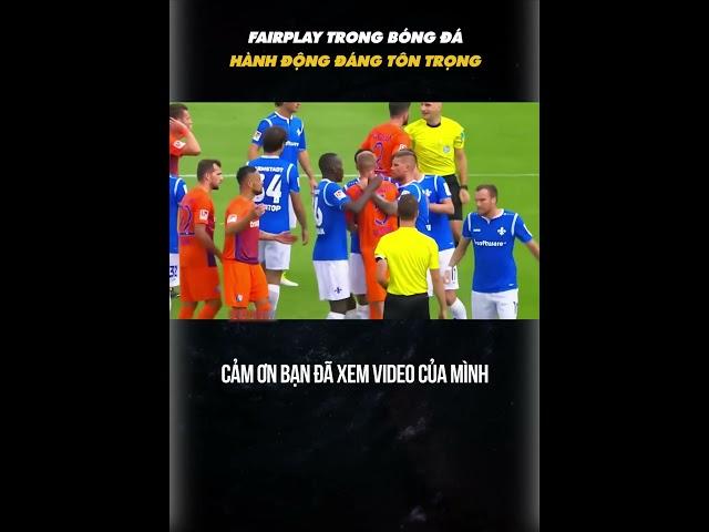 HÀNH ĐỘNG FAIRPLAY TRONG BÓNG ĐÁ ĐÁNG ĐƯỢC TÔN TRỌNG