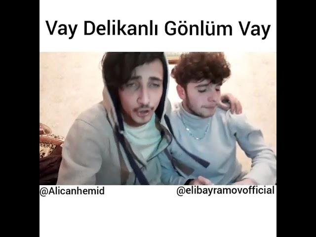 Eli Bayramov & Alican Hemid Vay Delikanli