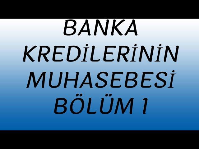 BANKA KREDİLERİNİN MUHASEBE KAYITLARI  BÖLÜM1