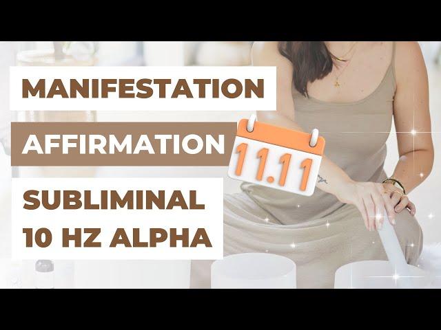 11/11 MANIFESTATION AFFIRMATION SUBLIMINAL (ALPHA 10 Hz) | Law of Attraction