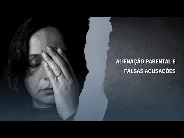 Alienação Parental e falsas acusações: como se proteger?