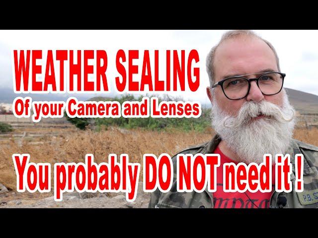 Camera and lens Weather Sealing and Dust Proof... You probably do not need it! - IN ENGLISH