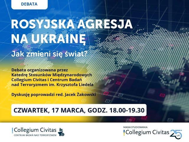 Debata „Rosyjska agresja na Ukrainę. Jak zmieni się świat?” - 17 03 22