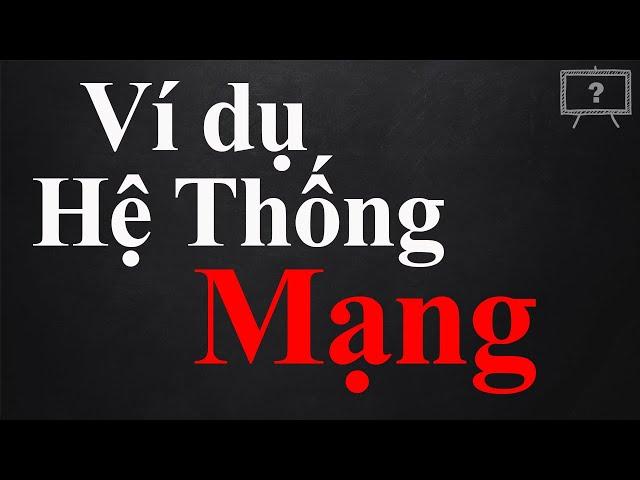 VÍ DỤ VỀ HỆ THỐNG MẠNG? MÔ HÌNH HỆ THỐNG MẠNG CƠ BẢN? | GIẢI THÍCH HỘ