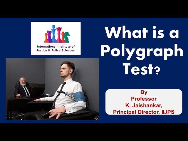 What is A Polygraph Test? by Professor K. Jaishankar, Principal Director, IIJPS