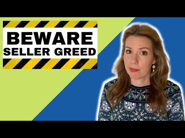 Beware Seller Greed | Murrieta Ca | Menifee Ca | Temecula Ca