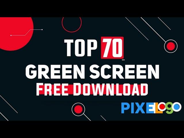 Top 70 Green Screen Collection For YouTube Creator | 100% Free Download | No Copyright | by PixeLogo