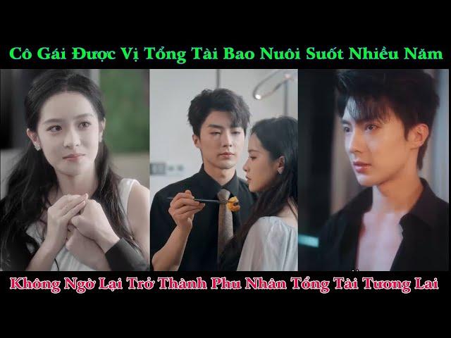 Tổng Tài Bá Đạo Bao Nuôi Cô Gái Lọ Lem Suốt Nhiều Năm Không Ngờ Yêu Cô Ấy Lúc Nào Không Hay
