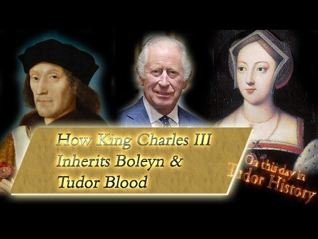 Mary Boleyn’s Legacy and How King Charles III Inherits Boleyn & Tudor Blood