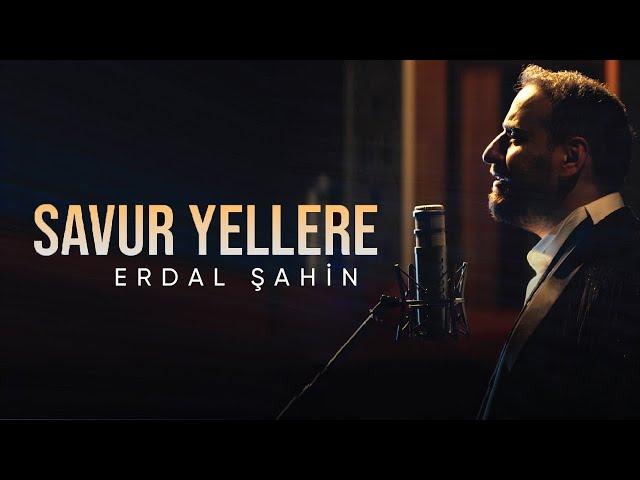 Erdal Şahin - Savur Yellere (Official Video)