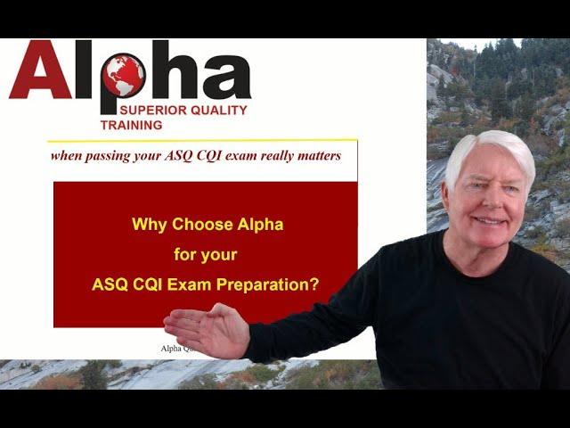 CQI / Why Choose Alpha Training and Consulting to help you prepare for the ASQ CQI cert. exam?