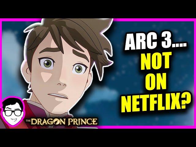 Why Arc 3 WON’T BE ON NETFLIX… | Opinion | The Dragon Prince Season 8-10 News