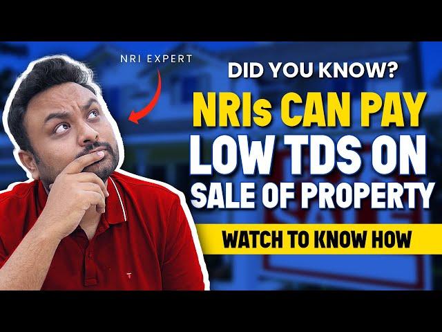 How NRIs Can Lower TDS Rate on Sale of Property? | NRI Money with Alok