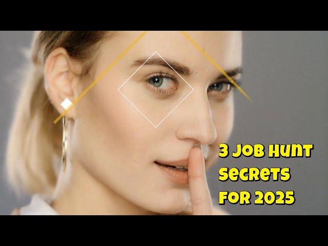 3 Job Hunting Secrets That Will Make You Hired In 2025