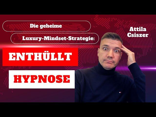 ENTHÜLLT: Die geheime Luxury-Mindset-Strategie: DIE HYPNOSE- Part I.