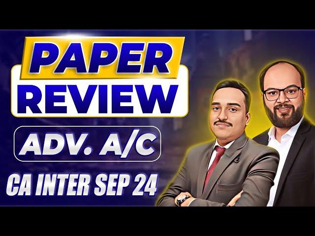 CA Inter Adv. A/C Sep 24 Paper Review | Adv. Accounts Paper Analysis | Paper Hard or Easy? | ICAI 24