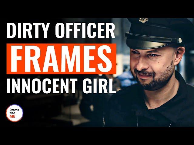 Dirty Officer Frames Innocent Girl | @DramatizeMe