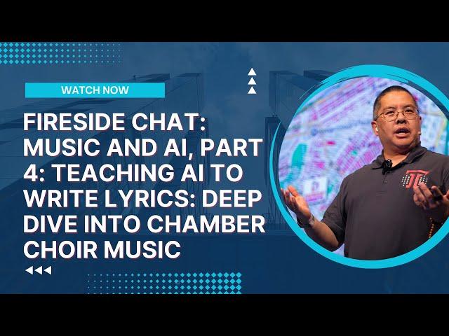 Fireside Chat: Music and AI, Part 4: Teaching AI to Write Lyrics: Deep Dive into Chamber Choir Music