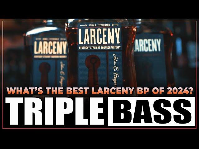 What's The Best Larceny Barrel Proof of 2024? Triple Bass!