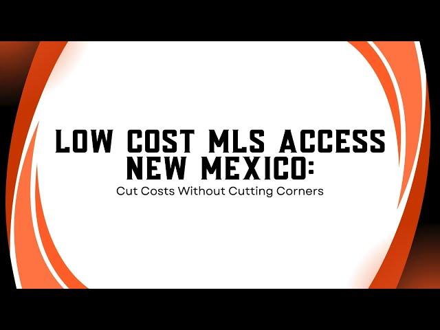 Low Cost MLS Access New Mexico: Cut Costs Without Cutting Corners