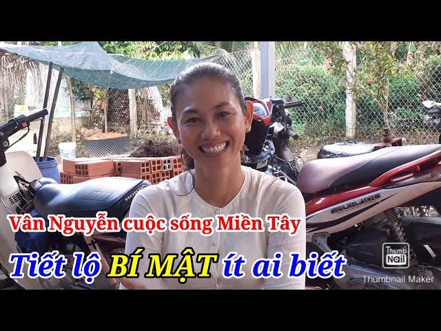 YOUTUBER Vân Nguyễn Cuộc Sống Miền Tây VN Tiết Lộ Nhiều " BÍ MẬT " Mà Khán Giả Chưa Biết