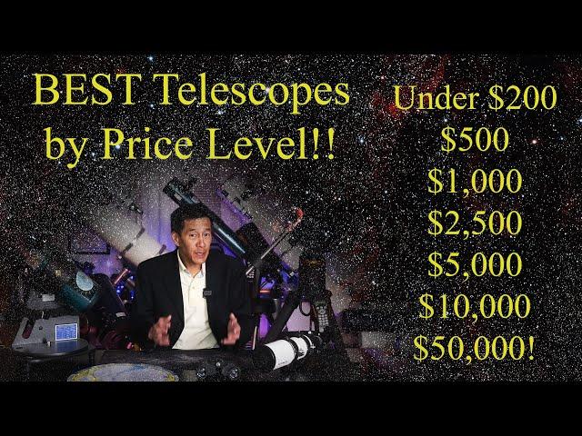 Best Telescopes/Scope Combos at $200, $500, $1,000, $2,500, $5,000, $10,000 and $50,000 in 2022