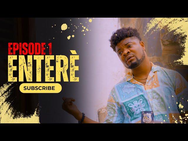 ENTERÈ - Episode 1