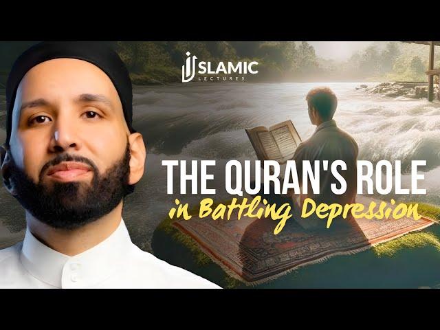 Spiritual Resilience: The Quran's Role in Battling Depression - Omar Suleiman | Islamic Lectures