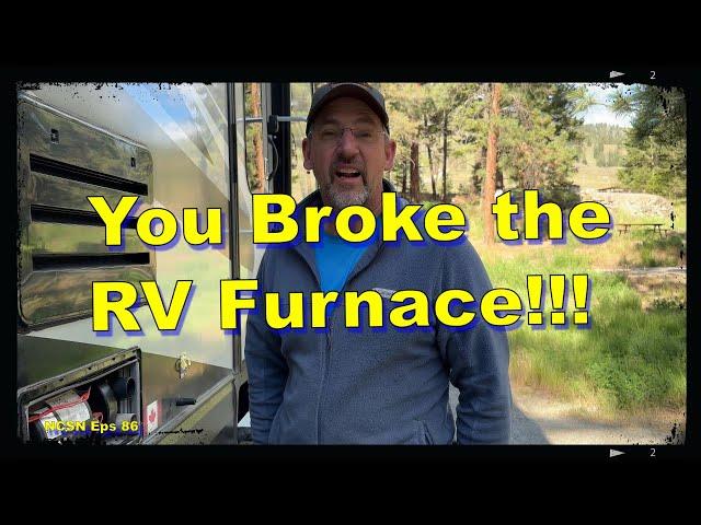 You Broke Our RV Furnace!!!!!