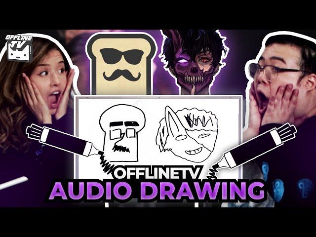 OFFLINETV AUDIO DRAWING CHALLENGE (CORPSE, TOAST, & MORE)