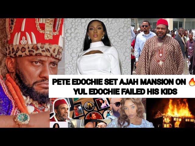 PETE EDOCHIE SET AJAH MANSION ON  YUL EDOCHIE FAILED HIS KIDS