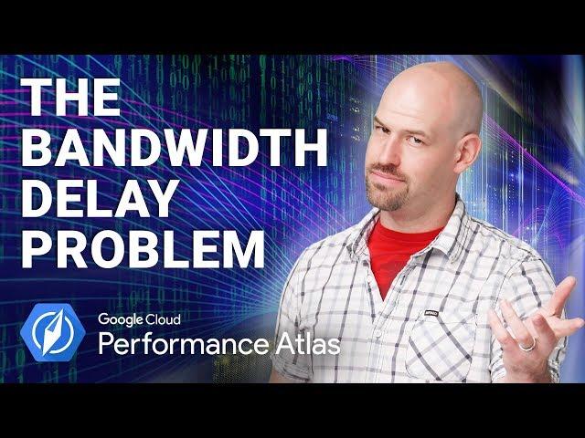 The Bandwidth Delay Problem (Cloud Performance Atlas)