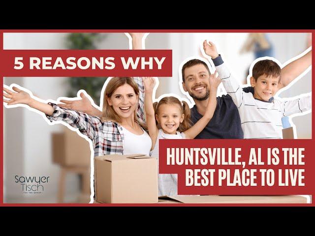 Why Huntsville, AL Is the Best Place to Live – Top 5 Reasons