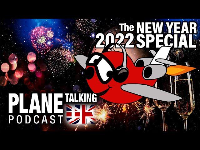 New Year 2022 | Plane Talking UK Podcast | Aviation Podcast