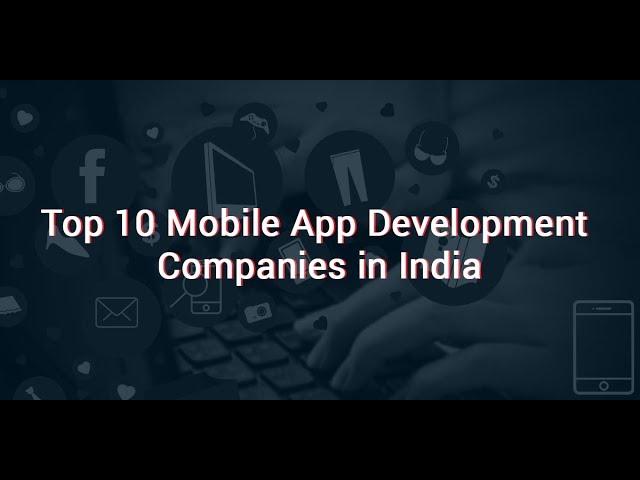 Top 10 Mobile App Development Companies