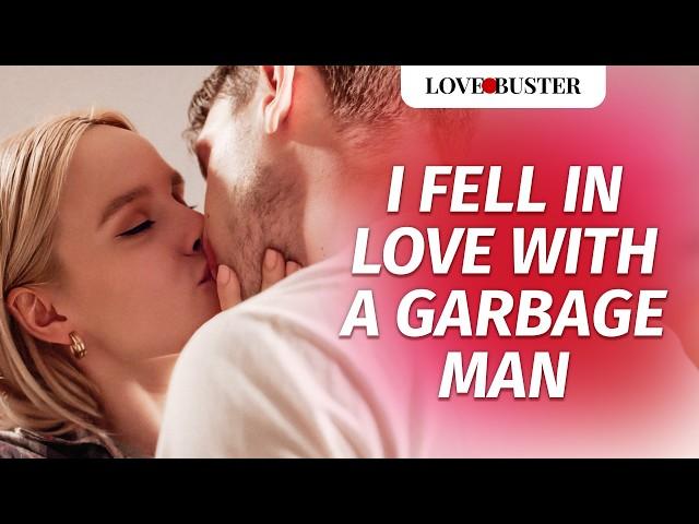 I Fell In Love With A Garbage Man | @LoveBusterShow