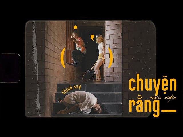 Thịnh Suy - CHUYỆN RẰNG (Official Music Video)