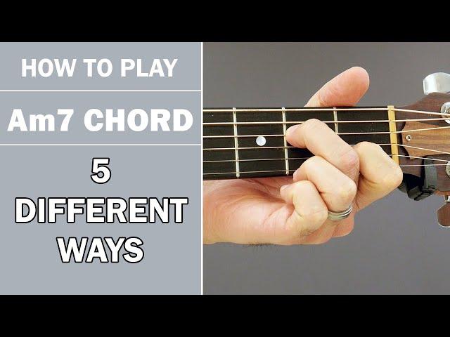 How To Play Am7 Chord on Acoustic Guitar | 5 Variations