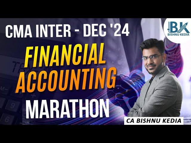 CMA Inter - Dec 24 | Financial Accounting | Marathon | CA Bishnu Kedia | @cabishnukedia