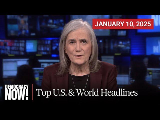 Top U.S. & World Headlines — January 10, 2025