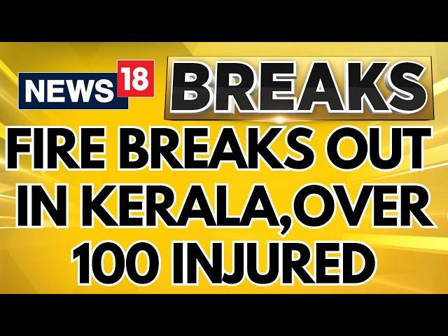 Kerala News Today | Fire Breaks Out in Kasaragod Kerala, More Than 100 People Injured | News18